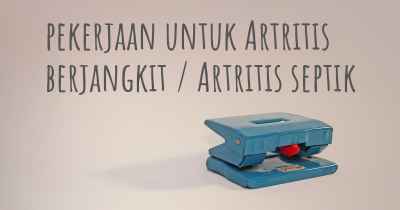 pekerjaan untuk Artritis berjangkit / Artritis septik