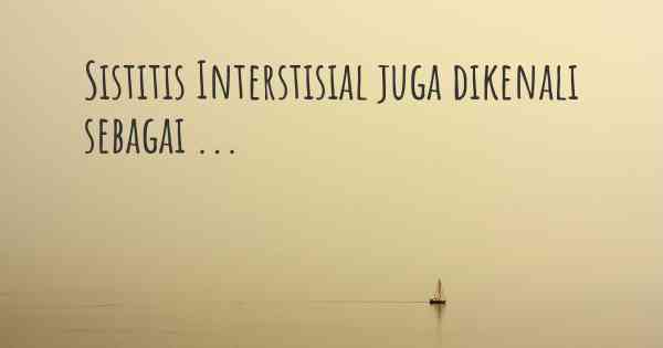 Sistitis Interstisial juga dikenali sebagai ...