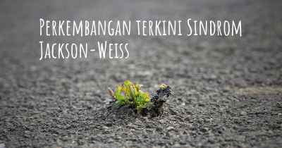 Perkembangan terkini Sindrom Jackson-Weiss