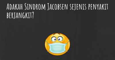 Adakah Sindrom Jacobsen sejenis penyakit berjangkit?