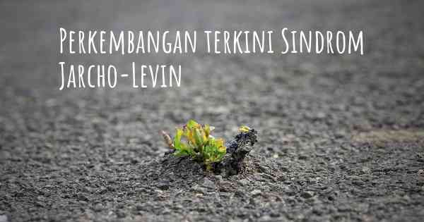 Perkembangan terkini Sindrom Jarcho-Levin