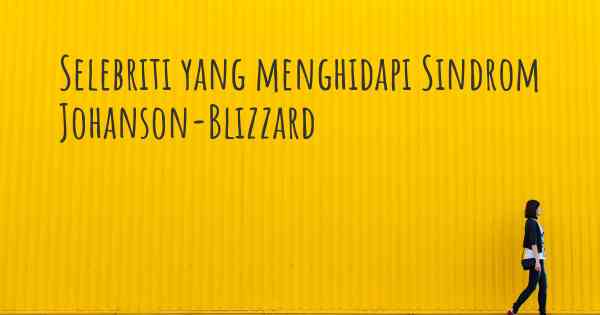 Selebriti yang menghidapi Sindrom Johanson-Blizzard