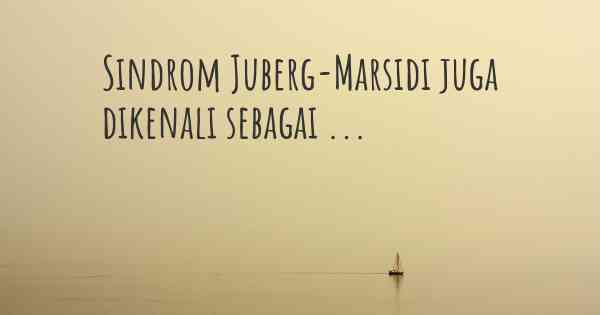 Sindrom Juberg-Marsidi juga dikenali sebagai ...