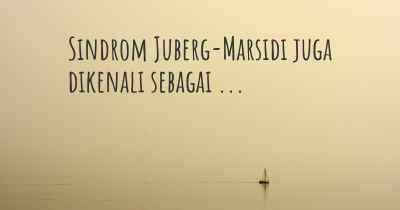Sindrom Juberg-Marsidi juga dikenali sebagai ...