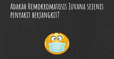 Adakah Hemokromatosis Juvana sejenis penyakit berjangkit?