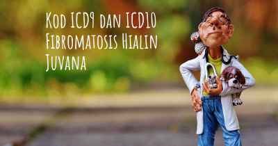 Kod ICD9 dan ICD10 Fibromatosis Hialin Juvana
