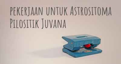 pekerjaan untuk Astrositoma Pilositik Juvana