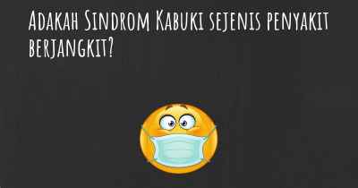 Adakah Sindrom Kabuki sejenis penyakit berjangkit?