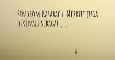 Sindrom Kasabach-Merritt juga dikenali sebagai ...