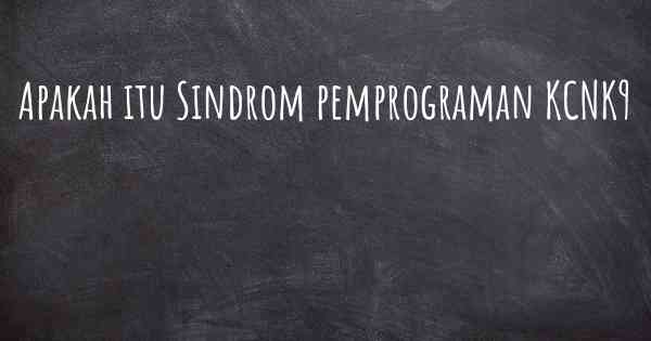 Apakah itu Sindrom pemprograman KCNK9