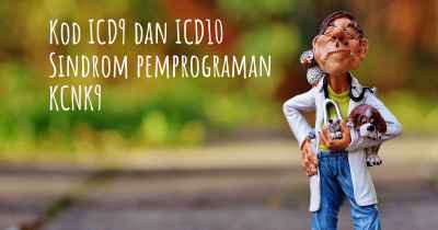 Kod ICD9 dan ICD10 Sindrom pemprograman KCNK9