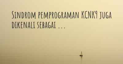 Sindrom pemprograman KCNK9 juga dikenali sebagai ...