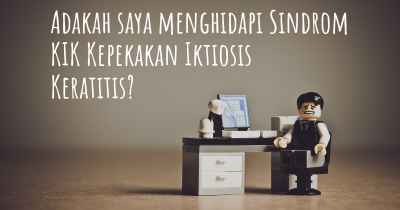 Adakah saya menghidapi Sindrom KIK Kepekakan Iktiosis Keratitis?