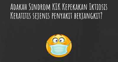 Adakah Sindrom KIK Kepekakan Iktiosis Keratitis sejenis penyakit berjangkit?