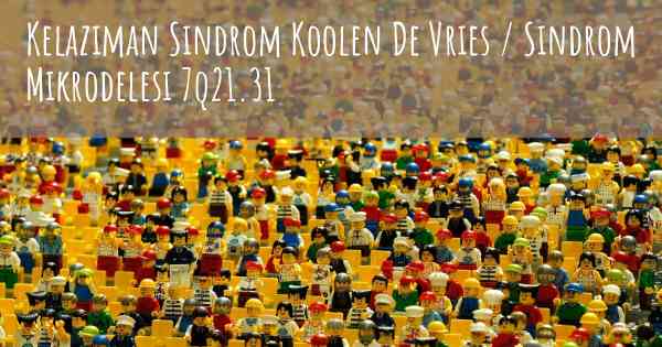 Kelaziman Sindrom Koolen De Vries / Sindrom Mikrodelesi 7q21.31