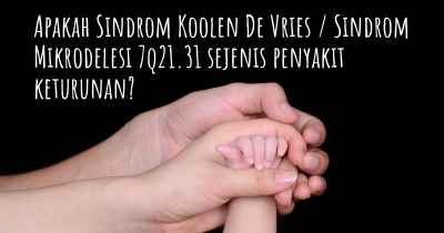 Apakah Sindrom Koolen De Vries / Sindrom Mikrodelesi 7q21.31 sejenis penyakit keturunan?