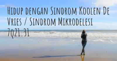 Hidup dengan Sindrom Koolen De Vries / Sindrom Mikrodelesi 7q21.31