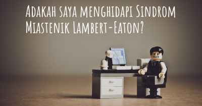 Adakah saya menghidapi Sindrom Miastenik Lambert-Eaton?