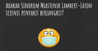 Adakah Sindrom Miastenik Lambert-Eaton sejenis penyakit berjangkit?