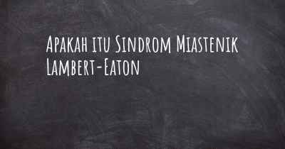 Apakah itu Sindrom Miastenik Lambert-Eaton