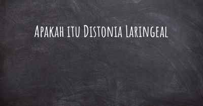 Apakah itu Distonia Laringeal