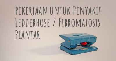 pekerjaan untuk Penyakit Ledderhose / Fibromatosis Plantar