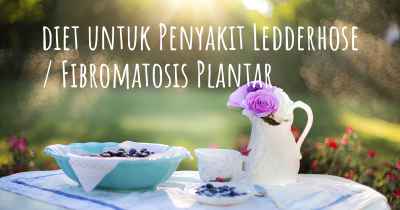 diet untuk Penyakit Ledderhose / Fibromatosis Plantar