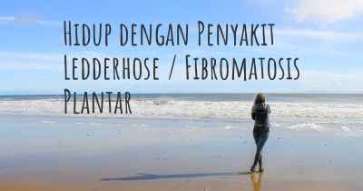 Hidup dengan Penyakit Ledderhose / Fibromatosis Plantar