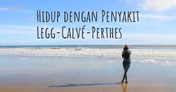 Hidup dengan Penyakit Legg-Calvé-Perthes