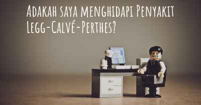 Adakah saya menghidapi Penyakit Legg-Calvé-Perthes?