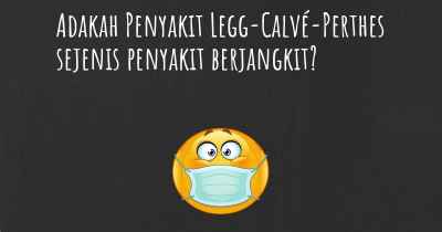 Adakah Penyakit Legg-Calvé-Perthes sejenis penyakit berjangkit?