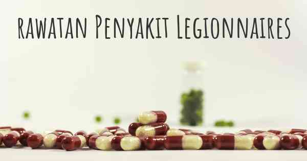 rawatan Penyakit Legionnaires