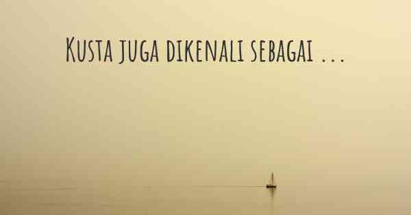 Kusta juga dikenali sebagai ...