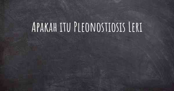 Apakah itu Pleonostiosis Leri