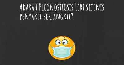 Adakah Pleonostiosis Leri sejenis penyakit berjangkit?