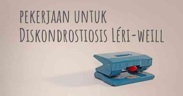 pekerjaan untuk Diskondrostiosis Léri-weill