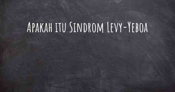 Apakah itu Sindrom Levy-Yeboa