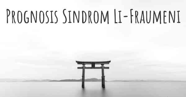 Prognosis Sindrom Li-Fraumeni