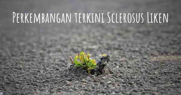 Perkembangan terkini Sclerosus Liken