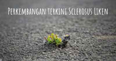 Perkembangan terkini Sclerosus Liken