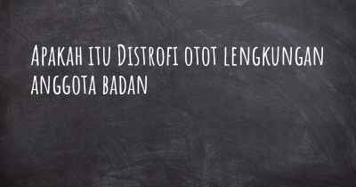 Apakah itu Distrofi otot lengkungan anggota badan