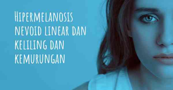 Hipermelanosis nevoid linear dan keliling dan kemurungan