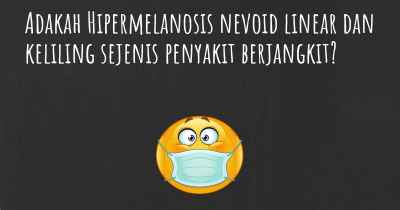 Adakah Hipermelanosis nevoid linear dan keliling sejenis penyakit berjangkit?