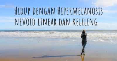 Hidup dengan Hipermelanosis nevoid linear dan keliling