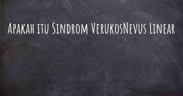 Apakah itu Sindrom VerukosNevus Linear