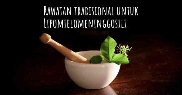 Rawatan tradisional untuk Lipomielomeninggosili