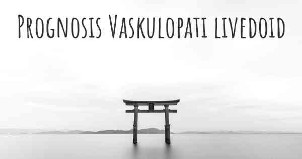 Prognosis Vaskulopati livedoid