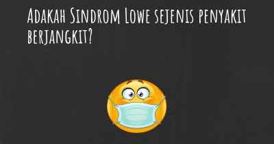 Adakah Sindrom Lowe sejenis penyakit berjangkit?