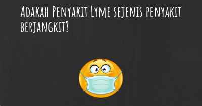 Adakah Penyakit Lyme sejenis penyakit berjangkit?