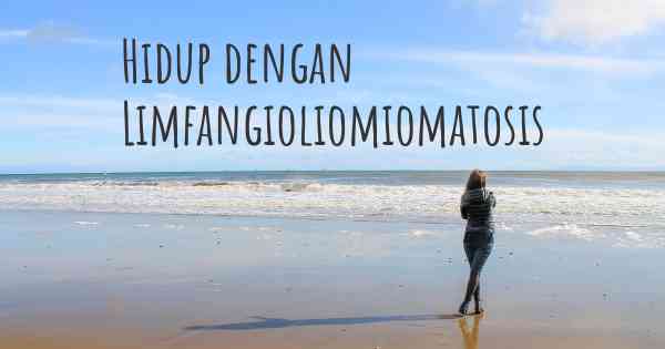 Hidup dengan Limfangioliomiomatosis